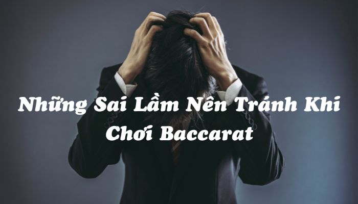 Sai lầm nên tránh khi chơi Baccarat